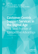 Customer Centric Support Services in the Digital Age: The Next Frontier of Competitive Advantage