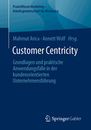 Customer Centricity: Grundlagen und praktische Anwendungsf?lle in der kundenorientierten Unternehmensf?hrung