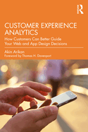 Customer Experience Analytics: How Customers Can Better Guide Your Web and App Design Decisions
