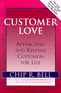 Customer Love: Attracting and Keeping Customers for Life - Bell, Chip R