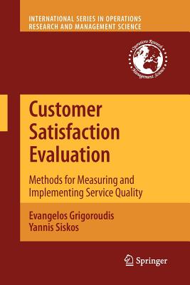 Customer Satisfaction Evaluation: Methods for Measuring and Implementing Service Quality - Grigoroudis, Evangelos, and Siskos, Yannis