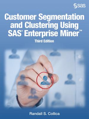 Customer Segmentation and Clustering Using SAS Enterprise Miner, Third Edition - Collica, Randall S