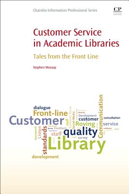 Customer Service in Academic Libraries: Tales from the Front Line - Mossop, Stephen