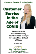 Customer Service in the Age of COVID: Learn the Skills You Need to Bring Your Business Through Even the Most Difficult of Times