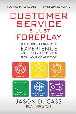 Customer Service Is Just Foreplay: The Modern Customer Experience Will Separate You From The Competition - Appleton, Brian, and Cass, Jason D, and Elyssa, Shapiro (Editor)