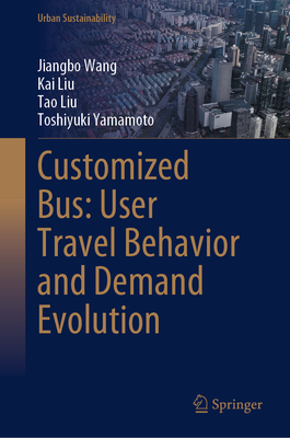 Customized Bus: User Travel Behavior and Demand Evolution - Wang, Jiangbo, and Liu, Kai, and Liu, Tao