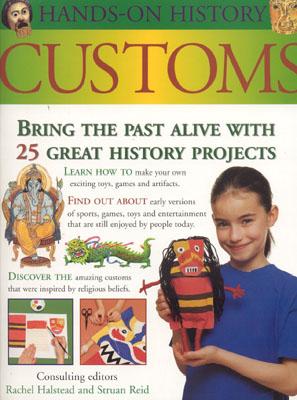 Customs: Bring the Past Alive with 25 Great History Projects - Halstead, Rachel (Editor), and Reid, Struan (Editor)