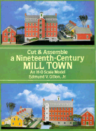 Cut and Assemble a Nineteenth Century Mill Town: And H-O Scale Model