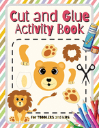 Cut and Glue Activity Book: Scissors Skill Color & Cut out and Glue Activity Book for Kids and Toddlers Ages 3+ Cutting Practice