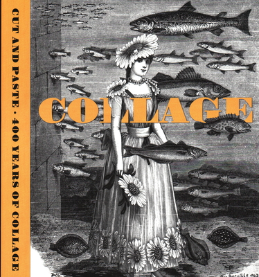 Cut and Paste: 400 Years of Collage - Elliott, Patrick, and Gowrley, Freya, and Etgar, Yuval