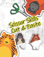 Cut And Paste: A Scissor Skills Cutting Workbook For Preschool Kids - Dozens Of Cut And Color Animals For Kids age 3 and above!