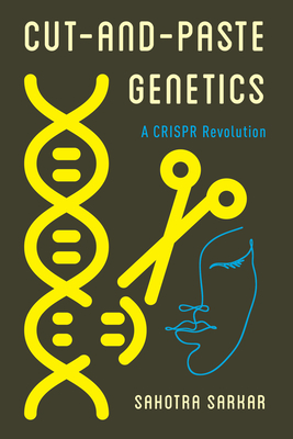 Cut-And-Paste Genetics: A Crispr Revolution - Sarkar, Sahotra