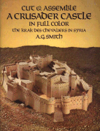 Cut & Assemble a Crusader Castle in Full Color: The Krak Des Chevaliers in Syria - Smith, A G, and Smith