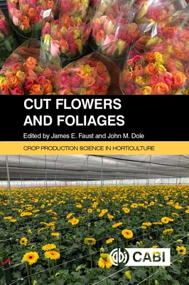 Cut Flowers and Foliages - Faust, James E (Editor), and Dole, John (Editor)
