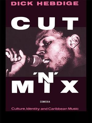 Cut `n' Mix: Culture, Identity and Caribbean Music - Hebdige, Dick