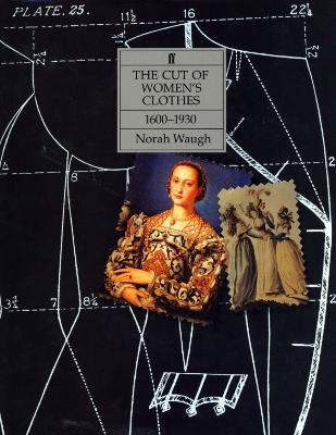 Cut of Women's Clothes; 1600-1930 - Waugh Noran