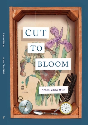 Cut to Bloom - Wild, Arhm Choi