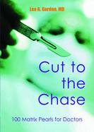 Cut to the Chase: 100 Matrix Pearls for Doctors