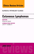 Cutaneous Lymphomas, an Issue of Surgical Pathology Clinics: Volume 7-2
