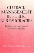 Cutback Management in Public Bureaucracies: Popular Theories and Observed Outcomes in Whitehall