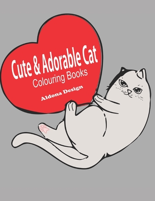 Cute & Adorable Cat Colouring Book: Best Adorable Colouring Gifts for all cat lovers, - Stress Relieving - Design, Aldona