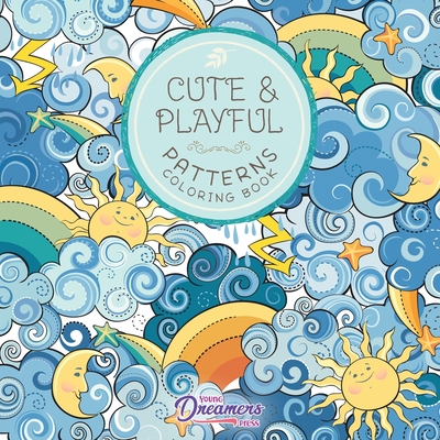Cute and Playful Patterns Coloring Book: For Kids Ages 6-8, 9-12 - Young Dreamers Press