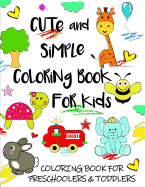 Cute and Simple Coloring Book for Kids: Coloring Book for Preschoolers & Toddlers