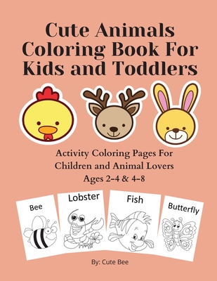 Cute Animals Coloring Book For Kids and Toddlers: Activity Coloring Pages For Children and Animal Lovers Ages 2-4 & 4-8 - William, Anthony
