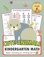 Cute Animals Kindergarten Math Grade K: Basic Counting and Writing for Kids