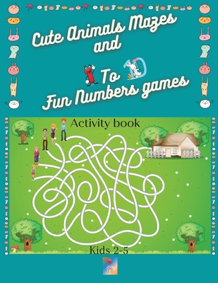 Cute Animals Mazes and 1 To 10 Fun Numbers games Activity book: Help animals get to their food or shelter, an Astronaut find the ship, A ship find the planets/Learn to recognise and write numbers/8.5x11 inch Big worksheets - Berry, Tina