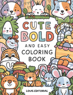 Cute Bold and Easy Coloring Book: Unleash your creativity with 50 adorable designs for both adults and kids.