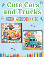 Cute Cars and Trucks Coloring Book for Kids: Coloring Book for Kids Ages 8-12, Cars, Trucks