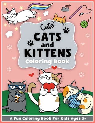 Cute Cats and Kittens Coloring and Workbook: Cute animals, baby animals, For Preschool Girls and Boys Toddlers and Kids Ages 3-5 - Colorful Creative Kids