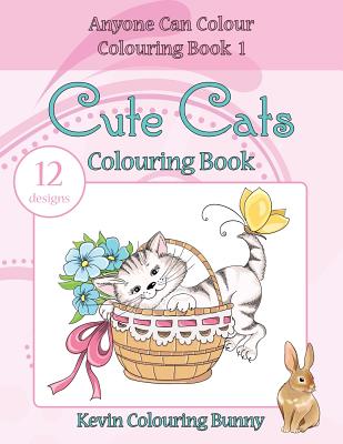 Cute Cats Colouring Book: 12 designs - Colouring Bunny, Kevin
