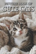 Cute Cats: Picture Books For Adults With Dementia And Alzheimers Patients - Colourful Photos Of Kitten and Cat