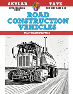 Cute Coloring Book for kids Ages 6-12 - Road Construction Vehicles - Many colouring pages