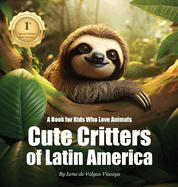 Cute Critters of Latin America: A Book for Kids Who Love Animals
