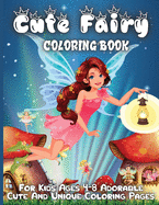 Cute Fairy Coloring Book: Fairy Tale Pictures with Flowers, Butterflies, Birds, Cute Animals. Fun Pages to Color for Girls, Kids