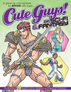 Cute Guys! of Sci-Fi & Fantasy Coloring Book: A Grown-Up Coloring Book for Anyone Who Loves Cute Guys!