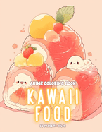 Cute Kawaii Anime Food Coloring Book for Kids: Delightful Coloring Adventures: Cute Kawaii Food Coloring Book for Kids