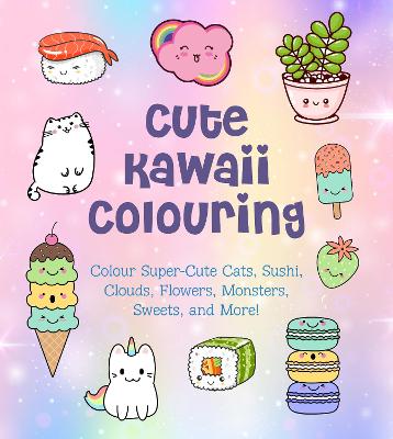 Cute Kawaii Colouring: Colour Super-Cute Cats, Sushi, Clouds, Flowers, Monsters, Sweets, and More! - Vance, Taylor