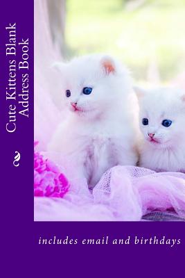 Cute Kittens Blank Address Book: Includes Email and Birthdays - Tidwell, Mrs Alice E