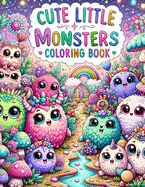 Cute little monsters Coloring Book: Discover a world where cuteness and monsterhood collide, bringing to life a collection of endearing little beasts through your creative coloring expressions
