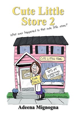 Cute Little Store 2: What ever happened to that cute little store? - Mignogna, Adeena