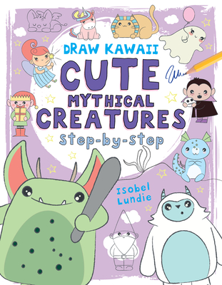 Cute Mythical Creatures: Step-By-Stepvolume 1 - Lundie, Isobel