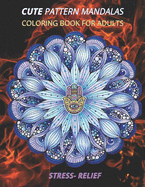 cute pattern mandalas coloring book for adults stress- relief: Coloring Book For Adults Stress Relieving Designs, mandala adults with Detailed Mandalas for Relaxation and Stress Relief, gift, Meditation, Relaxation, creative art, crafts for children