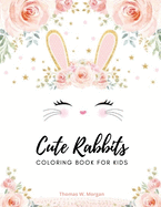 Cute Rabbits Coloring Book for Kids: Easy Fun Bunny Coloring and Activity Book with Super Cute and Adorable Rabbits for Kids Ages 2-6 - Make a Perfect Gift - Toddlers & Preschool