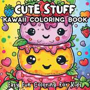 Cute Stuff Kawaii Coloring Book: Easy Fun Coloring for Kids