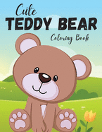 Cute Teddy Bear Coloring Book: 20 Cute Teddy Bears To Color for Kids Ages 2-4