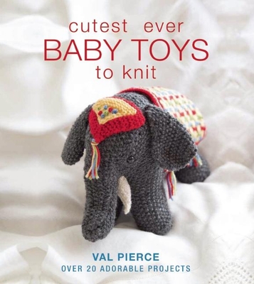 Cutest Ever Baby Toys to Knit - Pierce, Val